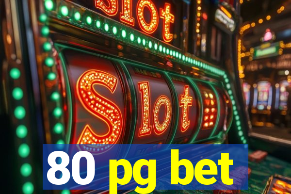 80 pg bet